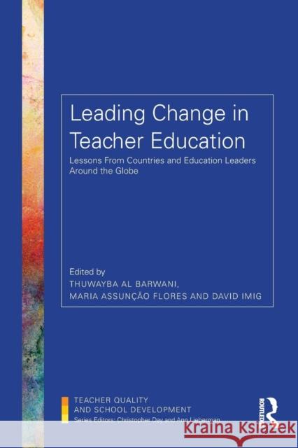 Leading Change in Teacher Education: Lessons from Countries and Education Leaders Around the Globe Thuwayba A Maria Assunca David G. Imig 9781138310995 Routledge - książka