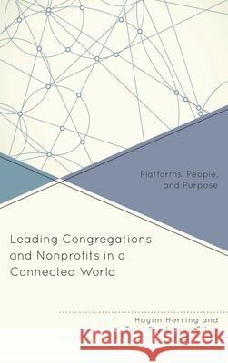 Leading Congregations and Nonprofits in a Connected World: Platforms, People, and Purpose Hayim Herring Terri Martinson Elton 9781566997690 Rowman & Littlefield Publishers - książka
