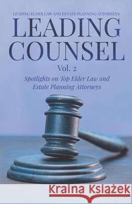 Leading Counsel: Spotlights on Top Elder Law and Estate Planning Attorneys Vol. 2 Richard Tizzano, Meg Pauken, Stephanie Keating 9781954757103 Remarkable Press - książka