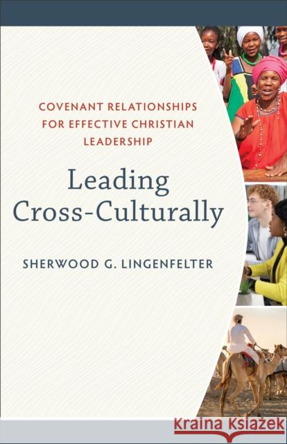Leading Cross-Culturally: Covenant Relationships for Effective Christian Leadership Sherwood G. Lingenfelter 9780801036057 Baker Academic - książka