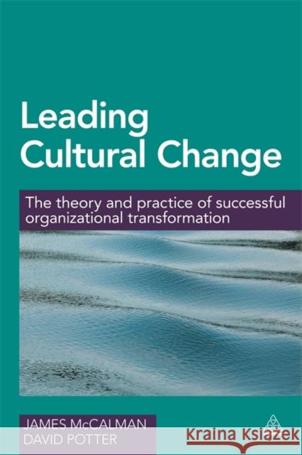 Leading Cultural Change: The Theory and Practice of Successful Organizational Transformation Dr James McCalman (Windsor Leadership Tr Francis W Kelsey Collegiate Professor of  9780749479275 Kogan Page - książka