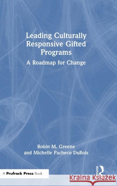 Leading Culturally Responsive Gifted Programs: A Roadmap for Change Robin M. Greene Michelle Pacheco DuBois 9781032276885 Routledge - książka