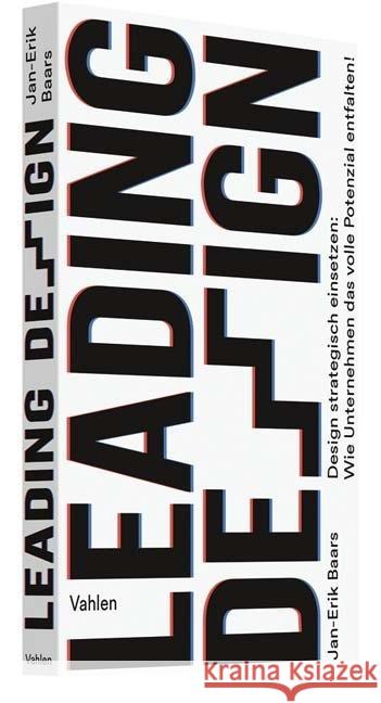 Leading Design : Design strategisch einsetzen: Wie Unternehmen das volle Potenzial entfalten! Baars, Jan-Erik 9783800656394 Vahlen - książka