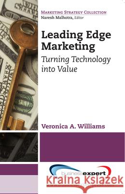 Leading Edge Marketing: Turning Technology into Value Williams, Veronica A. 9781606496060 Business Expert Press - książka