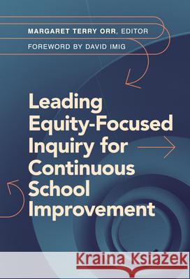 Leading Equity-Focused Inquiry for Continuous School Improvement Margaret Terry Orr David Imig 9780807787731 Teachers College Press - książka