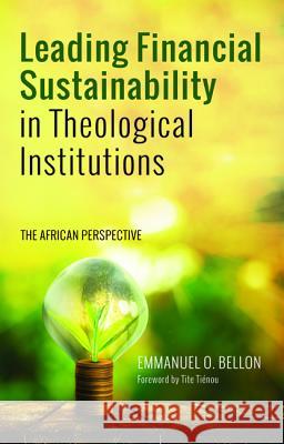 Leading Financial Sustainability in Theological Institutions Emmanuel O. Bellon Tite Tienou 9781498291880 Pickwick Publications - książka