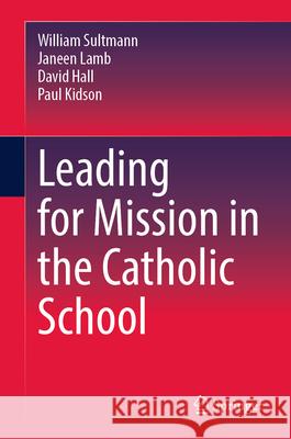 Leading for Mission in the Catholic School William Sultmann Janeen Lamb David Hall 9789819538188 Springer - książka