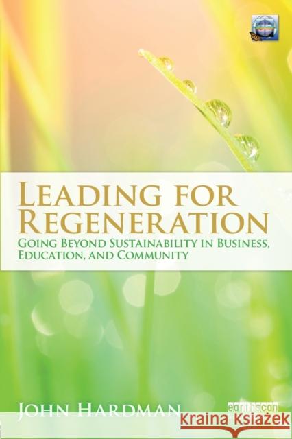 Leading For Regeneration: Going Beyond Sustainability in Business Education, and Community Hardman, John 9780415692458  - książka