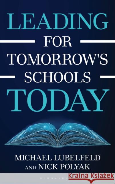 Leading for Tomorrow's Schools Today Nick Polyak 9781475874877 Bloomsbury Academic - książka