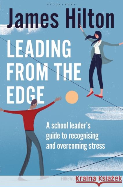 Leading from the Edge: A School Leader’s Guide to Recognising and Overcoming Stress James Hilton (Author, Conference Speaker and Former Headteacher, UK) 9781472917348 Bloomsbury Publishing PLC - książka
