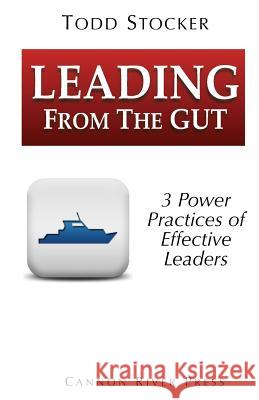 Leading From The Gut: 3 Power Principles of Effective Leaders Stocker, Todd 9781495468704 Createspace - książka