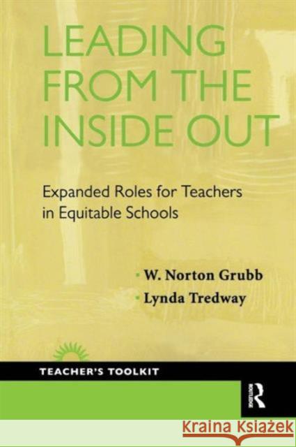 Leading from the Inside Out: Expanded Roles for Teachers in Equitable Schools W. Norton Grubb Lynda Tredway 9781594518362 Paradigm Publishers - książka