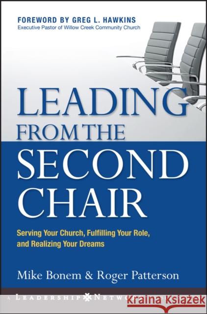 Leading from the Second Chair: Serving Your Church, Fulfilling Your Role, and Realizing Your Dreams Bonem, Mike 9780787977399 Jossey-Bass - książka