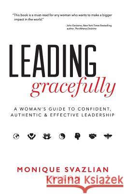Leading Gracefully: A Woman's Guide to Confident, Authentic & Effective Leadership Monique Svazlian Tallon 9780996984423 Highest Path Publishing - książka