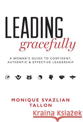 Leading Gracefully: A Women's Guide to Confident, Authentic & Effective Leadership Monique Svazlian Tallon 9780996984409 Highest Path Publishing - książka