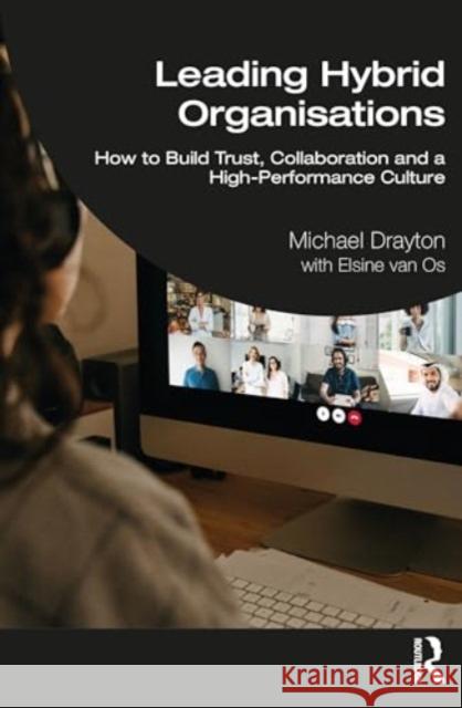 Leading Hybrid Organisations: How to Build Trust, Collaboration and a High-Performance Culture Michael Drayton 9781032481388 Routledge - książka