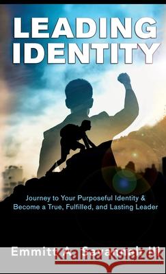 Leading Identity: Journey to Your Purposeful Identity & Become a True, Fulfilled, and Lasting Leader Emmitt A. Savannah 9781737399216 Emmitt A. Savannah III - książka