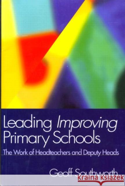Leading Improving Primary Schools: The Work of Heads and Deputies Southworth, Geoff 9780750708296 Falmer Press - książka