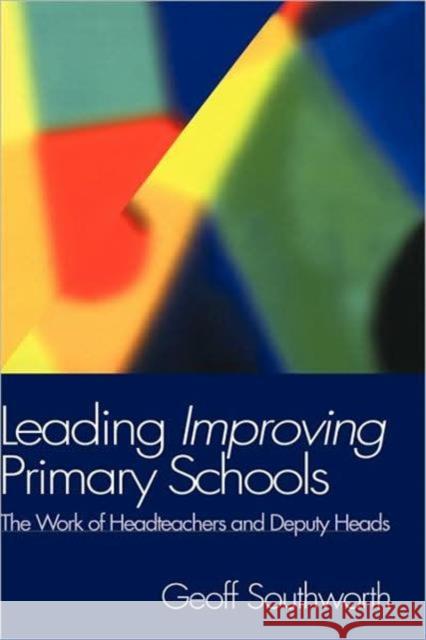 Leading Improving Primary Schools: The Work of Heads and Deputies Southworth, Geoff 9780750708302 Falmer Press - książka