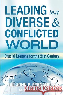 Leading in a Diverse & Conflicted World: Crucial Lessons for the 21st Century Dr John P. Fernandez Malia Bruker 9780615921372 Global Tree Publishing - książka