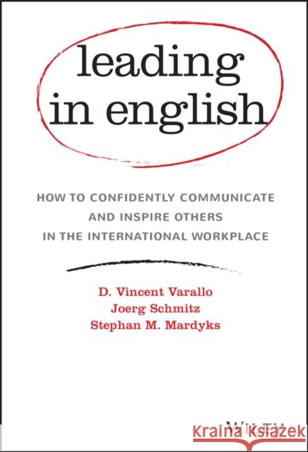 Leading in English: How to Confidently Communicate and Inspire Others in the International Workplace Varallo, D. Vincent 9781119361305 John Wiley & Sons - książka