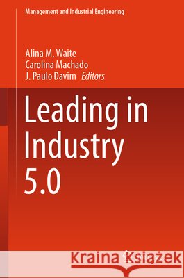 Leading in Industry 5.0 Alina M. Waite Carolina Machado J. Paulo Davim 9783032192066 Springer - książka