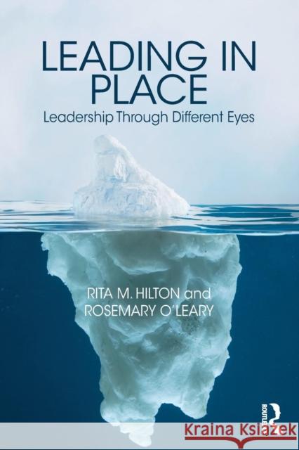 Leading in Place: Leadership Through Different Eyes Rita Hilton Rosemary O'Leary 9780815351887 Routledge - książka