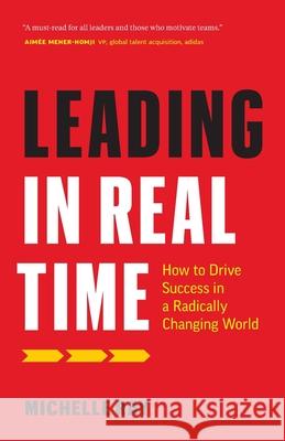 Leading in Real Time: How to Drive Success in a Radically Changing World Michelle Ray 9781774580684 Page Two Books - książka