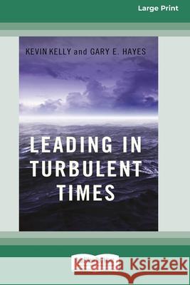 Leading in Turbulent Times (16pt Large Print Edition) Kevin Kelly Gary Hayes 9780369371089 ReadHowYouWant - książka