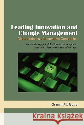 Leading Innovation and Change Management-Characteristics of Innovative Companies Osman M. Gunu 9781936237050 Ilead Academy - książka