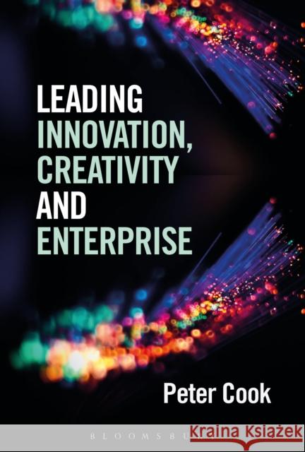 Leading Innovation, Creativity and Enterprise Peter Cook 9781472925398 Bloomsbury Publishing - książka