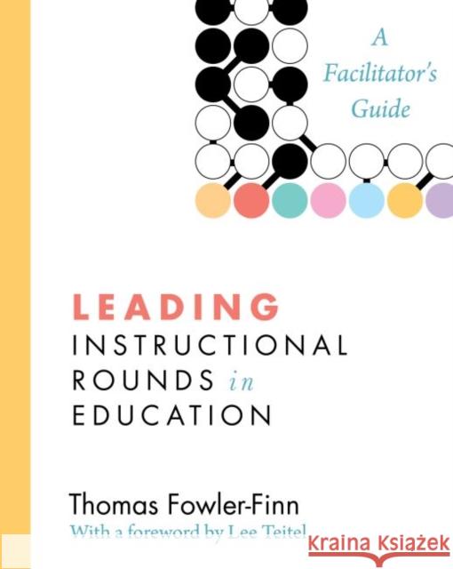 Leading Instructional Rounds in Education: A Facilitator's Guide Fowler-Finn, Thomas 9781612505268 Harvard Educational Publishing Group - książka