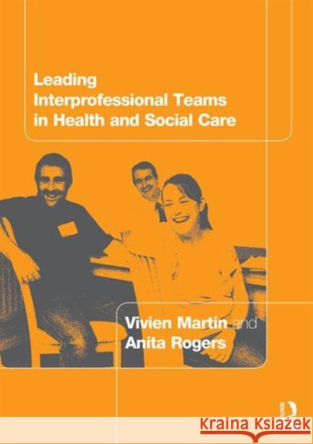 Leading Interprofessional Teams in Health and Social Care Vivien Martin Anita Rogers 9780415307949 Routledge - książka