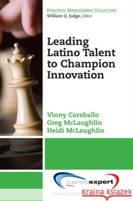 Leading Latino Talent to Champion Innovation Vinny Caraballo Greg McLaughlin Heidi McLaughlin 9781606498002 Business Expert Press - książka