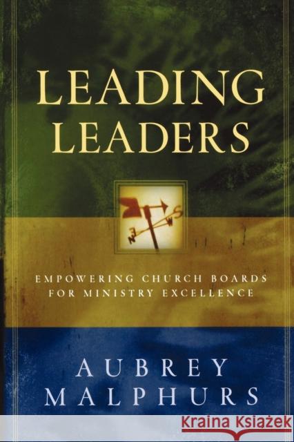 Leading Leaders: Empowering Church Boards for Ministry Excellence Malphurs, Aubrey 9780801091780 Baker Books - książka