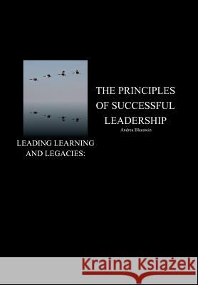 Leading Learning and Legacies: The Principles of Successful Leadership Andrea Blaustein 9781524523954 Xlibris - książka