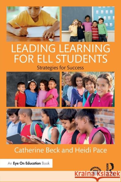 Leading Learning for Ell Students: Strategies for Success Catherine Beck Heidi Pace 9781138205291 Routledge - książka