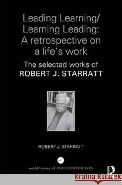 Leading Learning/Learning Leading: A Retrospective on a Life's Work: The Selected Works of Robert J. Starratt Robert J. Starratt 9781138036932 Routledge - książka