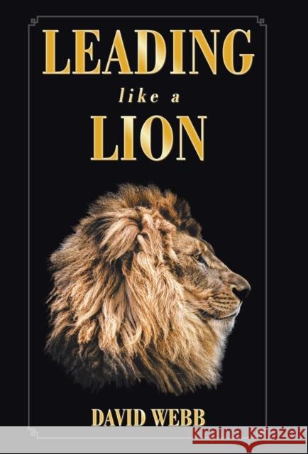 Leading Like a Lion David Webb 9781973653431 WestBow Press - książka