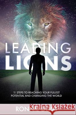 Leading Lions: 11 Steps to Reaching Your Fullest Potential and Changing the World Ronnie Doss 9781947837003 Limitless Solutions Publishing - książka