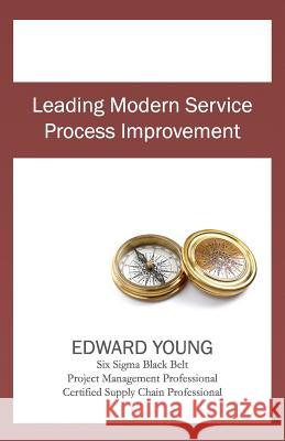 Leading Modern Service Process Improvement MR Edward Young 9781478397748 Createspace - książka