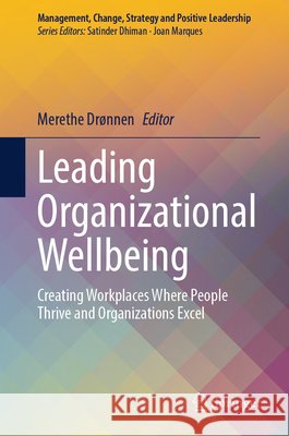 Leading Organizational Wellbeing: Creating Workplaces Where People Thrive and Organizations Excel Merethe Dr?nnen 9783032251374 Springer - książka