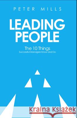 Leading People: The 10 Things Successful Managers Know and Do (2nd Edition) Peter Mills 9781613398555 Goko Publishing - książka