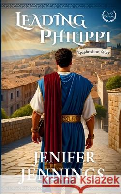 Leading Philippi: Epaphroditus' Story Jenifer Jennings 9781954105461 Peacock Press - książka