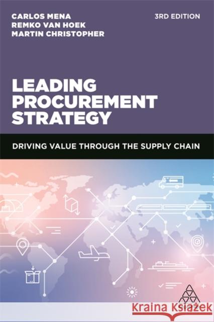 Leading Procurement Strategy: Driving Value Through the Supply Chain Carlos Mena Remko Van Hoek Martin Christopher 9781398601581 Kogan Page Ltd - książka