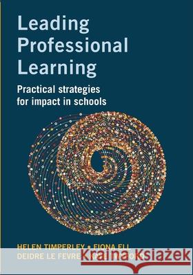 Leading Professional Learning: Practical strategies for impact in schools Helen Timperley Fiona Ell Deidre L 9781923569423 Amba Press - książka