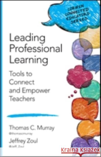 Leading Professional Learning: Tools to Connect and Empower Teachers Thomas C. Murray Jeffrey (Jeff) J. Zoul 9781483379920 Corwin Publishers - książka