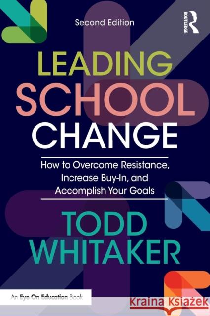 Leading School Change: How to Overcome Resistance, Increase Buy-In, and Accomplish Your Goals Todd Whitaker 9780815363989 Routledge - książka