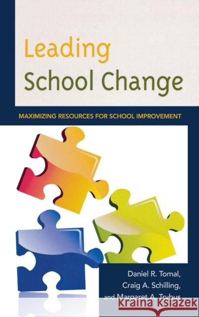 Leading School Change: Maximizing Resources for School Improvement Tomal, Daniel R. 9781475803297 R&l Education - książka