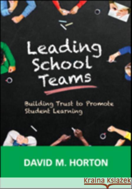 Leading School Teams: Building Trust to Promote Student Learning David M. Horton 9781506344928 SAGE Publications Inc - książka